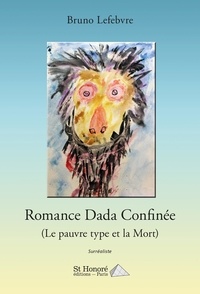 Bruno Lefebvre - Romance Dada Confinée - Le pauvre type et la Mort.