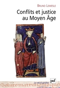 Bruno Lemesle - Conflits et justice au Moyen Age - Normes, loi et résolution des conflits en Anjou aux XIe et XIIe siècles.