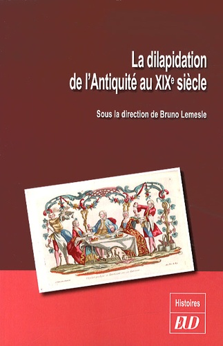 Bruno Lemesle - La dilapidation de l'Antiquité au XIXe siècle.