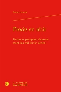Bruno Lemesle - Procès en récit - Formes et perception de procès avant l'an mil (IXe-Xe siècles).