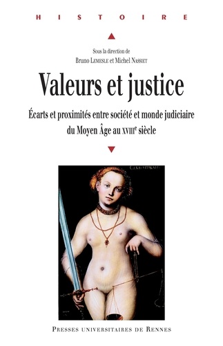 Bruno Lemesle et Michel Nassiet - Valeurs et justice - Ecarts et proximités entre société et monde judiciaire du Moyen Age au XVIIIe siècle.