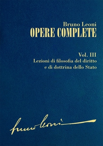 Bruno Leoni - Opere complete. III: Lezioni di filosofia del diritto e di dottrina dello Stato.