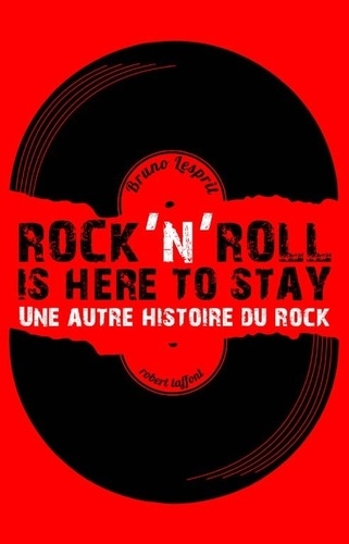 Rock'n'Roll is Here to Stay. Une autre histoire du rock