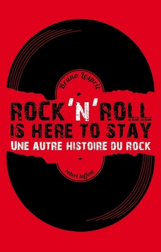Rock'n'Roll is Here to Stay. Une autre histoire du rock