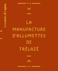 Bruno Letellier - La manufacture d'allumettes de Trélazé.