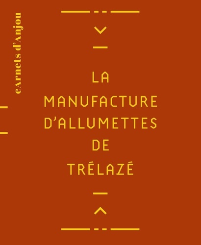 Bruno Letellier - La manufacture d'allumettes de Trélazé.