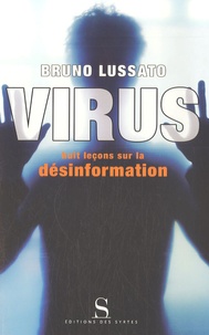 Bruno Lussato - Virus - Huit leçons sur la désinformation.