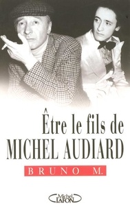 Bruno M - Etre le fils de Michel Audiard.