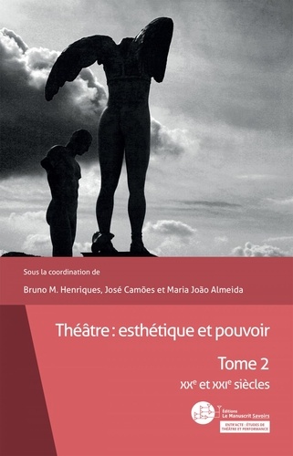 Bruno M. Henriques et José Camões - Théâtre : esthétique et pouvoir - Tome 2 - XXe et XXIe siècles.