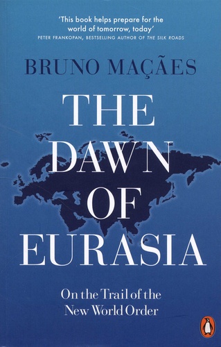 Bruno Maçães - The Dawn of Eurasia - On the Trail of the New World Order.