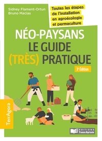 Bruno Macias et Sidney Flament-Ortun - Néo-paysans, le guide (très) pratique - Toutes les étapes de l'installation en agroécologie et permaculture.