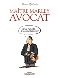 Bruno Madaule - Maitre Marley avocat Tome 1 : Je ne parlerai qu'en ma présence !.