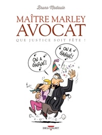 Bruno Madaule - Maitre Marley avocat Tome 2 : Que justice soit fête !.
