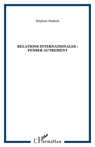 Bruno Madaule - Relations internationales : penser autrement.