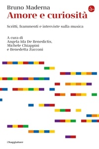 Bruno Maderna et Michele Chiappini - Amore e curiosità - Scritti, frammenti e interviste sulla musica.