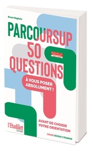 Bruno Magliulo - Parcoursup - Les 50 questions à vous poser absolument avant de choisir votre orientation.
