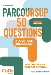 Bruno Magliulo - Parcoursup - Les 50 questions à vous poser absolument avant de choisir votre orientation.