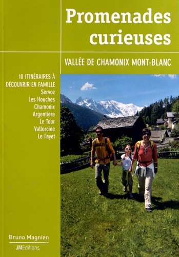 Bruno Magnien - Promenades curieuses - Vallée de Chamonix Mont-Blanc.