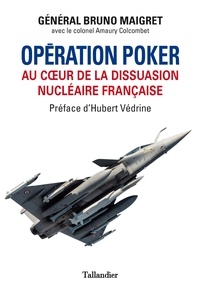 Bruno Maigret et Amaury Colcombet - Opération Poker - Au coeur de la dissuasion nucléaire française.