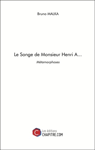 Bruno Malka - Le Songe de Monsieur Henri A... - Métamorphoses.