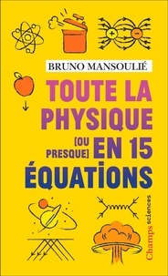 Bruno Mansoulié - Toute la physique [ou presque] en 15 équations.