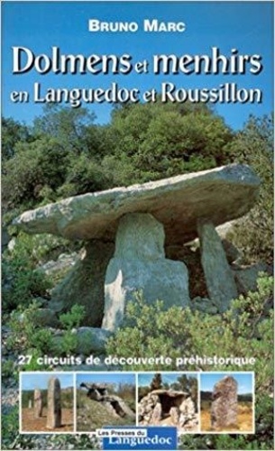 Bruno Marc - Dolmens et menhirs en Languedoc et Roussillon. - 27circuits de découverte préhistorique.
