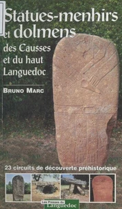 Statues-Menhirs Et Dolmens Des Causses Et Du Haut Languedoc. 23 Circuits De Decouverte Prehistorique