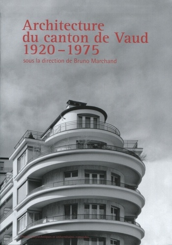 Bruno Marchand - Architecture du canton de Vaud - 1920-1975.