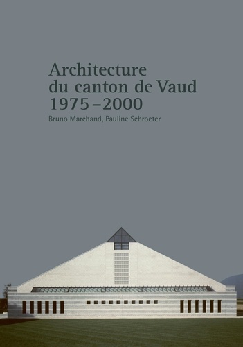 Bruno Marchand et Pauline Schroeter - Architecture du canton de Vaud - 1975-2000.