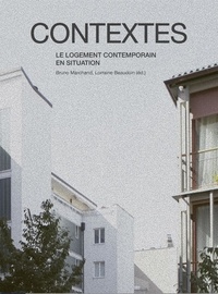 Bruno Marchand et Lorraine Beaudoin - Contextes - Le logement contemporain en situation.