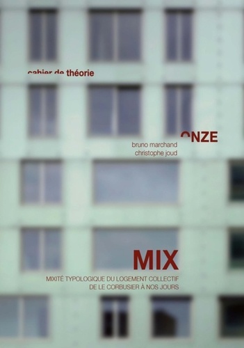 Bruno Marchand et Christophe Joud - Mix - Mixité typologique du logement collectif de Le Corbusier à nos jours.