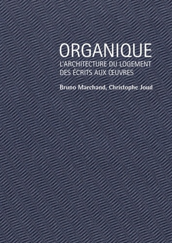 Organique. L'architecture du logement des écrits aux oeuvres