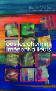 Bruno Marée - Tous les chemins mènent ailleurs - Nouvelles.