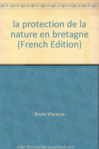 Bruno Maresca - la protection de la nature en bretagne : l'oeuvre pionniere des associations (1953--2000).