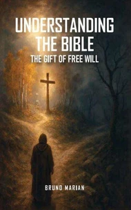UNDERSTANDING THE BIBLE: The Gift Of Free Will
