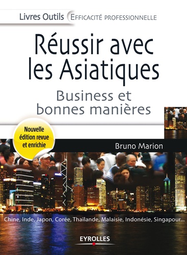 Réussir avec les Asiatiques. Business et bonnes manières 3e édition revue et augmentée