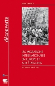 Bruno Marnot - Les migrations internationales en Europe et aux Etats-Unis - Des années 1840 à 1940.