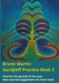 Bruno Martin - Gurdjieff Practice Book 2 - Food for the growth of the soul - New exercise suggestions for inner work.