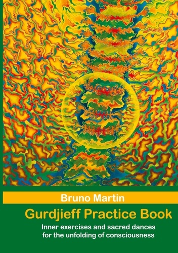 Gurdjieff Practice Book. Inner exercises and sacred dances for the unfolding of consciousness