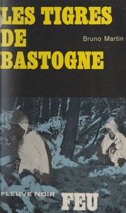 Bruno Martin - Les tigres de Bastogne.