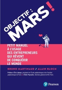 Téléchargez les ebooks pdf pour ipad Objectif : Mars !  - Petit manuel à l'usage des entrepreneurs qui rêvent de conquérir le monde par Bruno Martinaud, Alain Bloch  (Litterature Francaise)