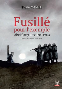 Fusillé pour lexemple, Abel Garçault (1894-1914)