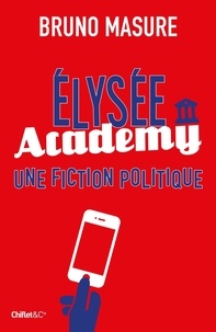 Bruno Masure - Elysée Academy - Une fiction politique.