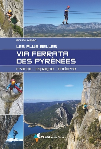 Bruno Matéo - Les plus belles via ferrata des Pyrénées - France-Espagne-Andorre.