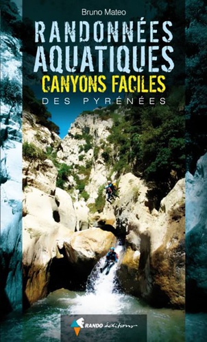 Bruno Matéo - Randonnées aquatiques - Canyons faciles des Pyrénées.