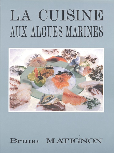 Bruno Matignon - La cuisine aux algues marines.