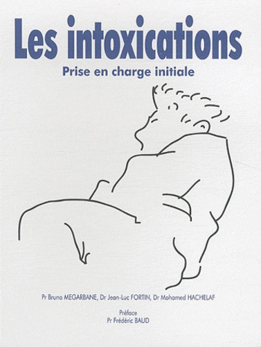 Bruno Mégarbane et Jean-Luc Fortin - Les intoxications - Prise en charge initiale.