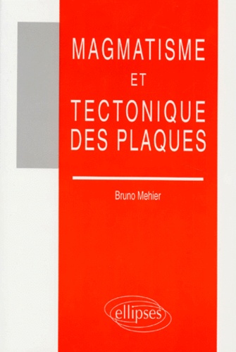 Bruno Mehier - Magmatisme et tectonique des plaques.