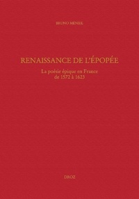 Bruno Méniel - Renaissance de l'épopée - La poésie épique en France de 1572 à 1623.