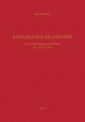 Renaissance de l'épopée. La poésie épique en France de 1572 à 1623